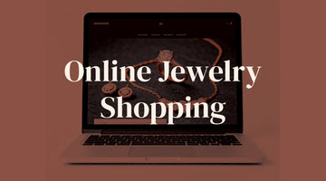 The Modern Guide to Online Jewelry Shopping: How to Get It Right Without Losing Your Shine